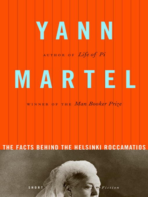 Title details for The Facts Behind the Helsinki Roccamatios by Yann Martel - Available